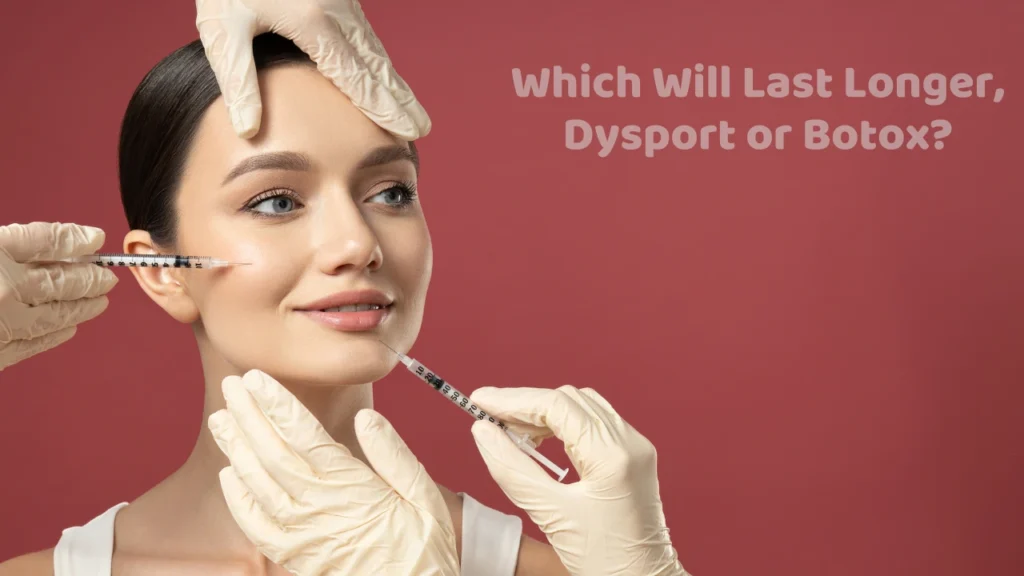 Which Will Last Longer, Dysport or Botox?