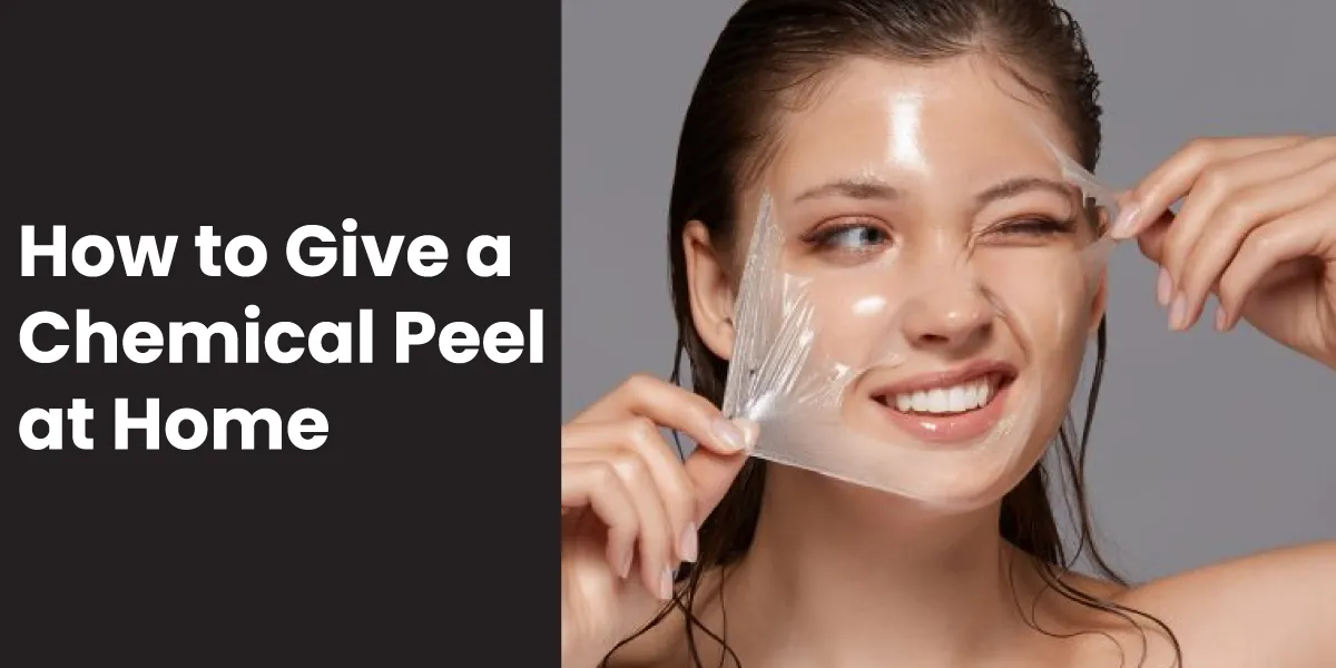 How to Give a Chemical Peel at Home? Explained!